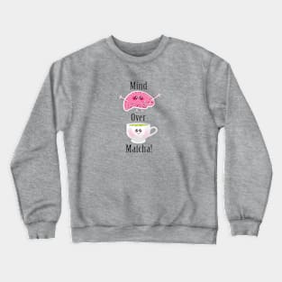 Mind Over Matcha Crewneck Sweatshirt